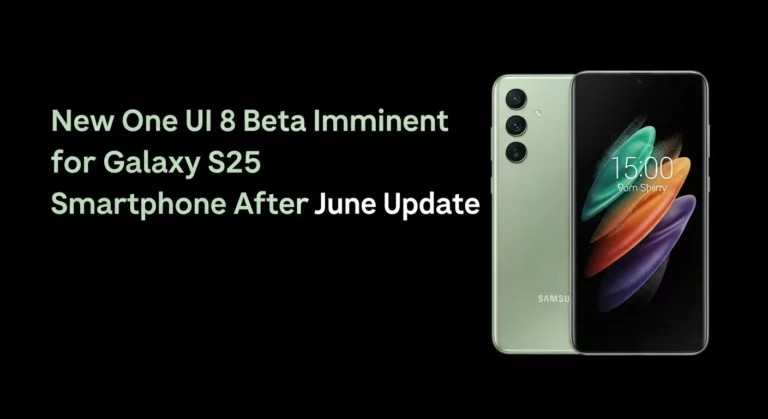 New One UI 8 Beta Imminent for Galaxy S25 Smartphone After June Update
