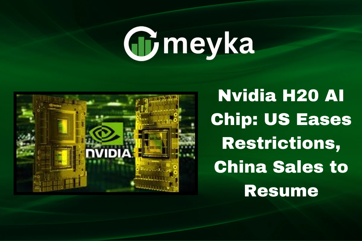 NVIDIA H20 AI CHIP resumes sales in China after US lifts ban