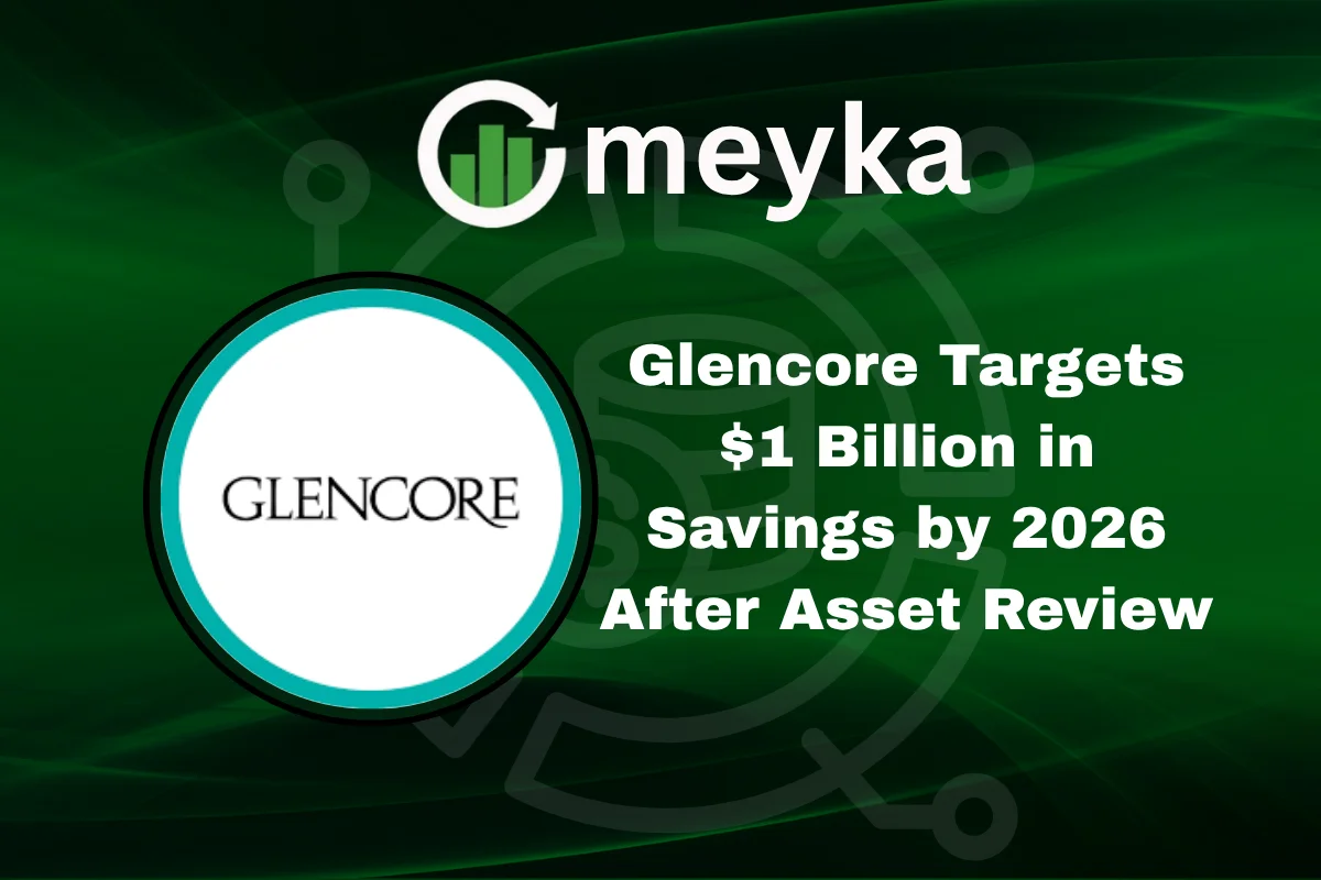 Glencore Targets $1 Billion in Savings by 2026 After Asset Review