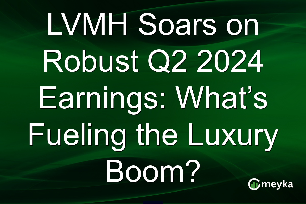 LVMH Soars on Robust Q2 2024 Earnings: What’s Fueling the Luxury Boom?