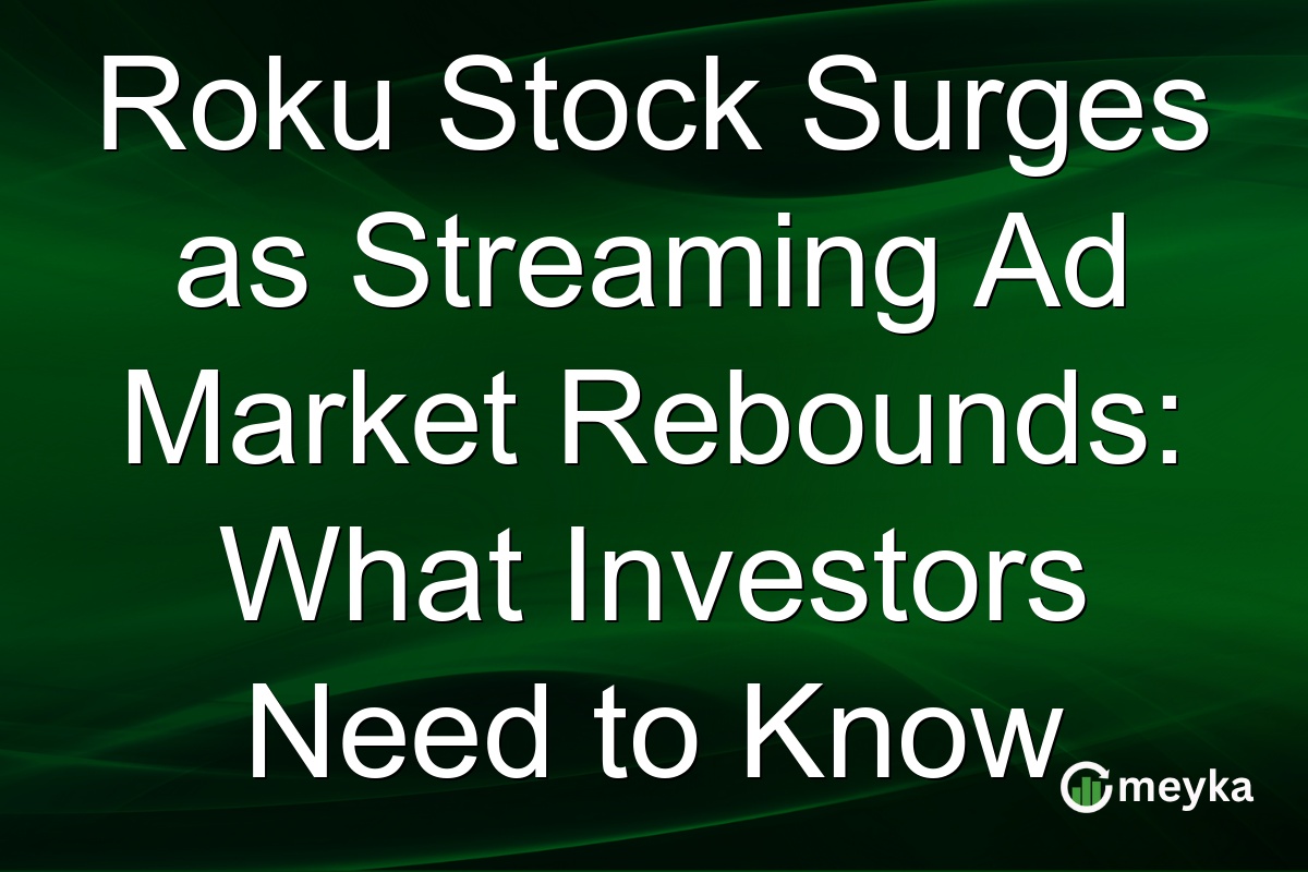 Roku Stock Surges as Streaming Ad Market Rebounds: What Investors Need to Know