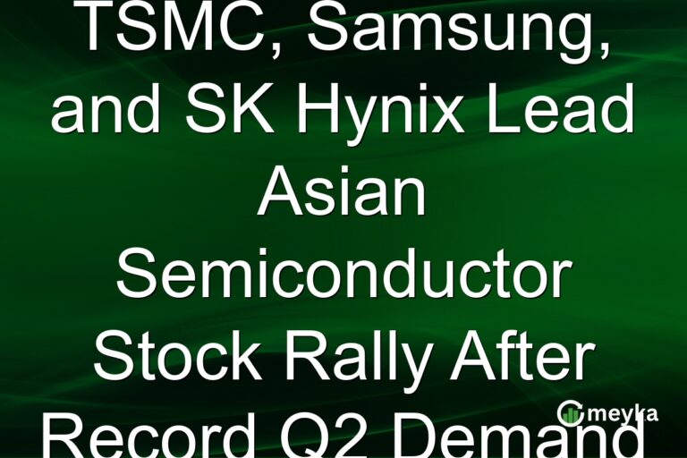 TSMC, Samsung, and SK Hynix Lead Asian Semiconductor Stock Rally After Record Q2 Demand