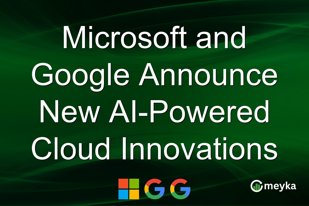 Microsoft and Google Announce New AI-Powered Cloud Innovations
