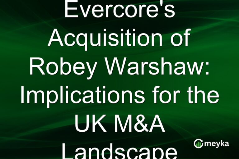 Evercore's Acquisition of Robey Warshaw: Implications for the UK M&A Landscape