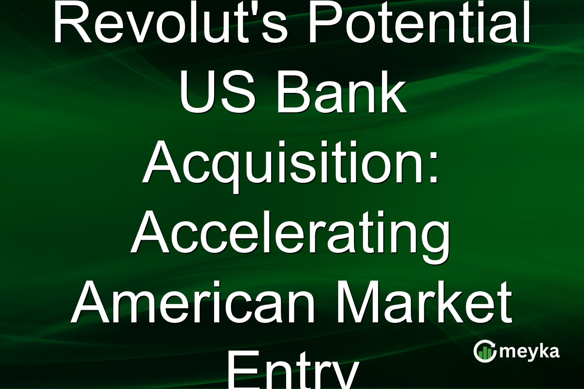 Revolut's Potential US Bank Acquisition: Accelerating American Market Entry