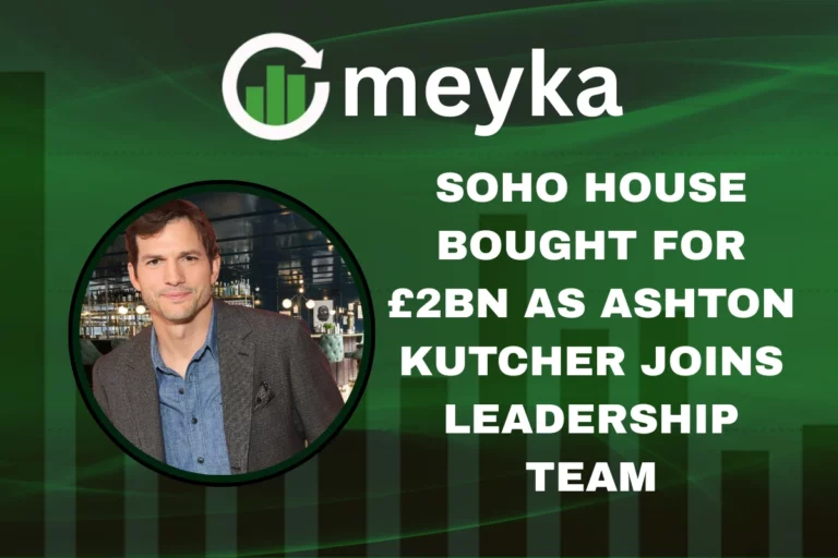 Soho House exterior with Ashton Kutcher joining leadership team after £2 billion acquisition