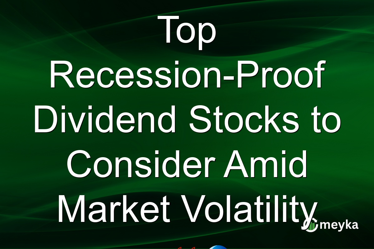 Top Recession-Proof Dividend Stocks to Consider Amid Market Volatility