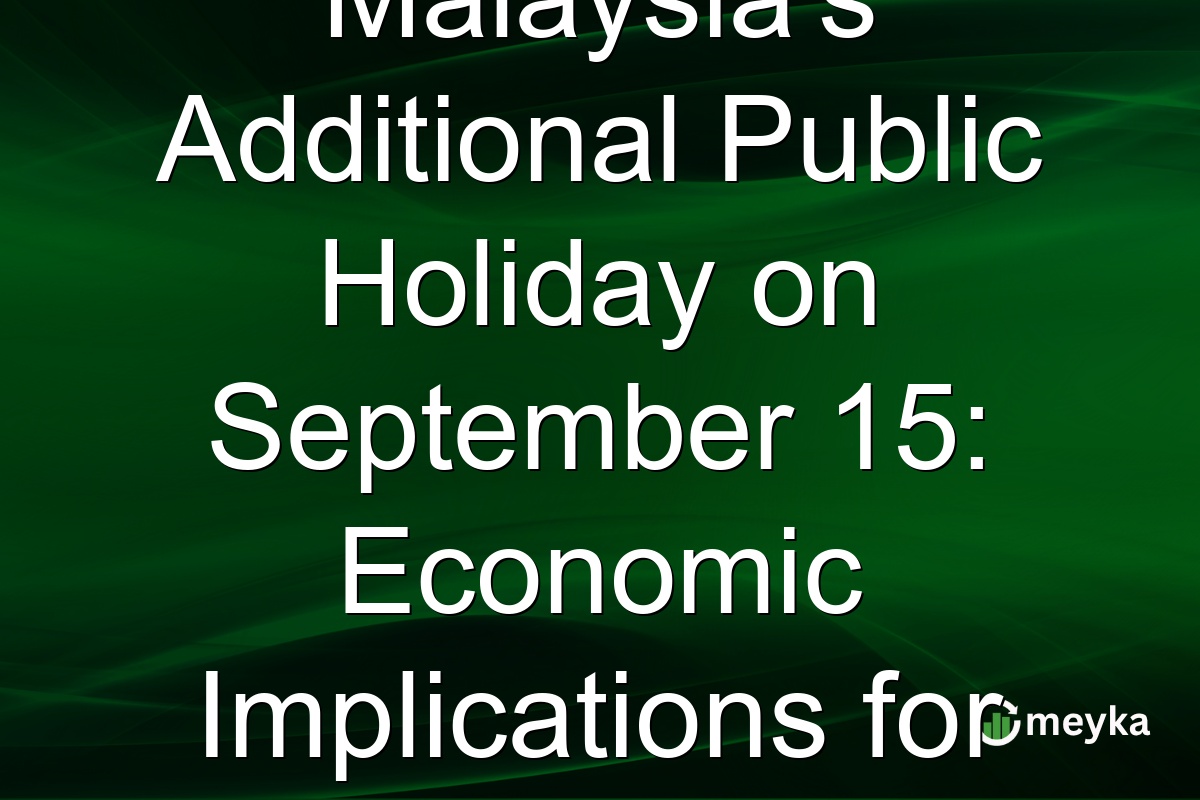 Malaysia's Additional Public Holiday on September 15: Economic Implications for Businesses