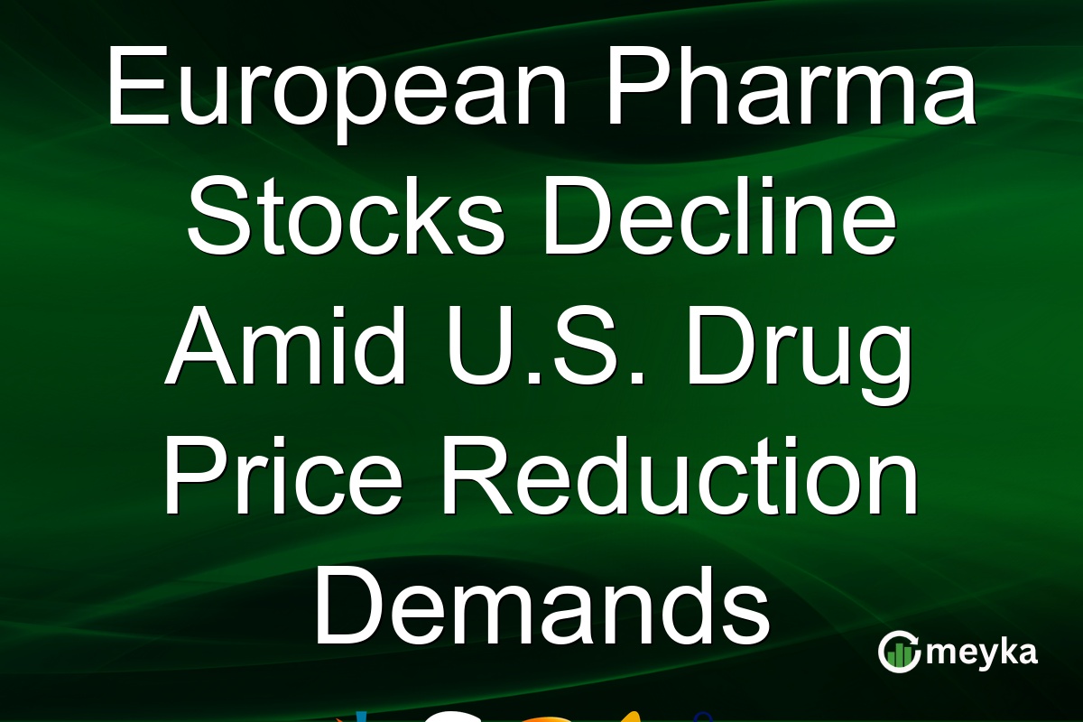 European Pharma Stocks Decline Amid U.S. Drug Price Reduction Demands