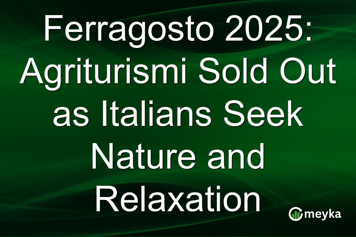 Ferragosto 2025: Agriturismi Sold Out as Italians Seek Nature and Relaxation