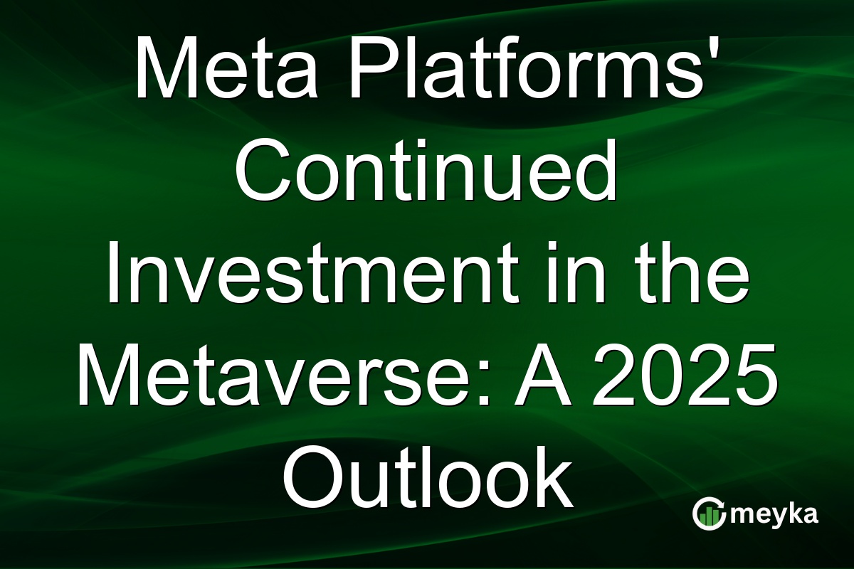 Meta Platforms' Continued Investment in the Metaverse: A 2025 Outlook