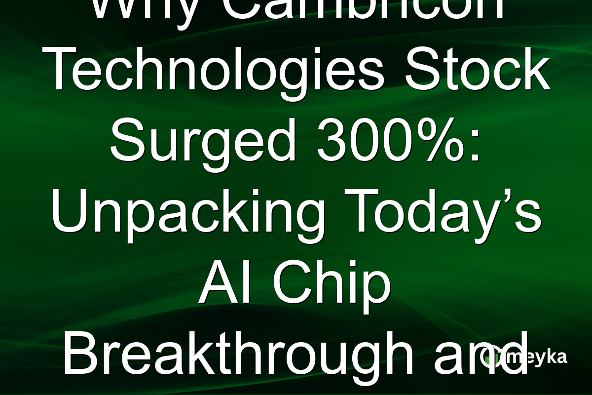 Why Cambricon Technologies Stock Surged 300%: Unpacking Today’s AI Chip Breakthrough and Market Reaction