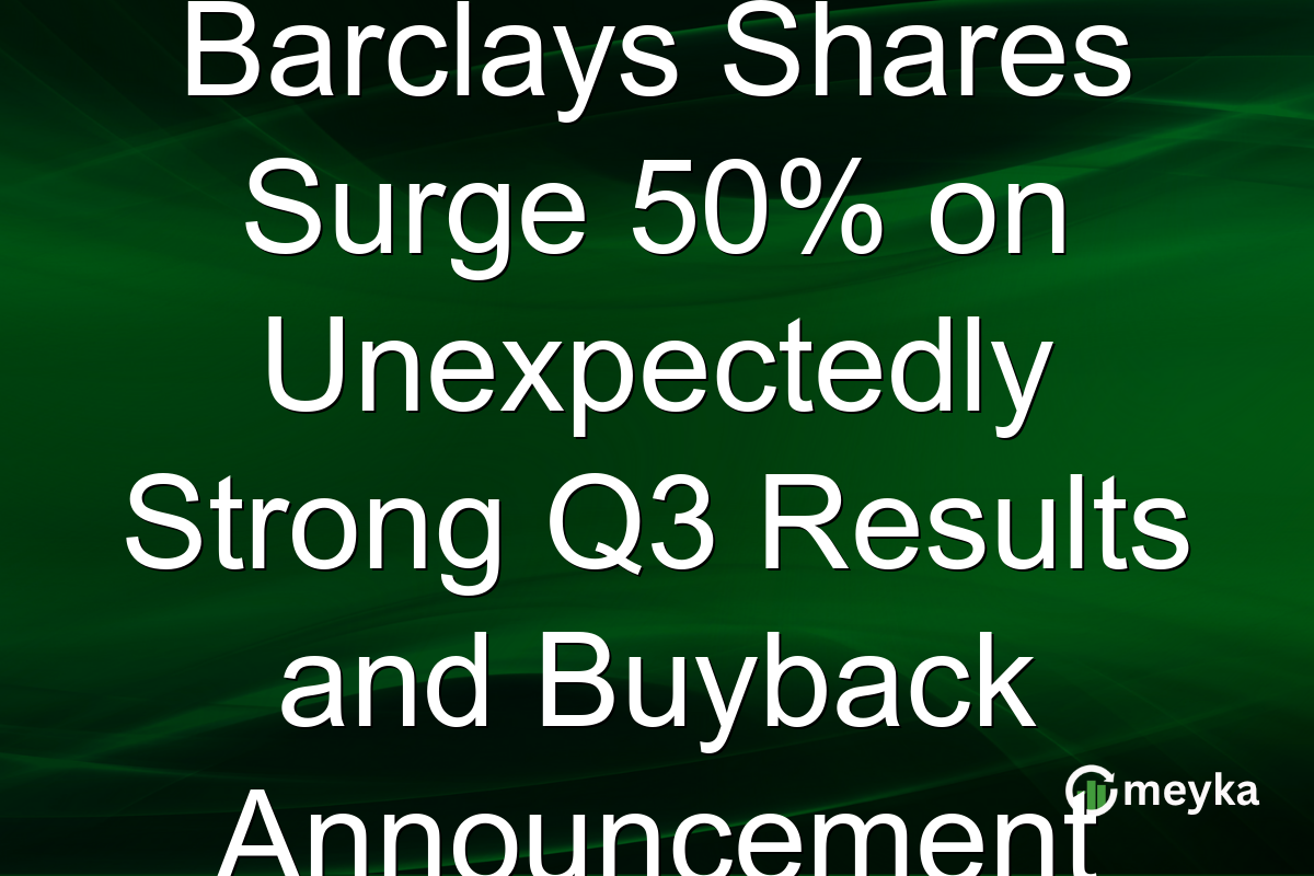 Barclays Shares Surge 50% on Unexpectedly Strong Q3 Results and Buyback Announcement