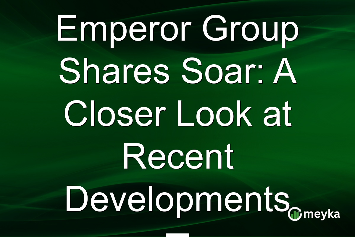 Emperor Group Shares Soar: A Closer Look at Recent Developments