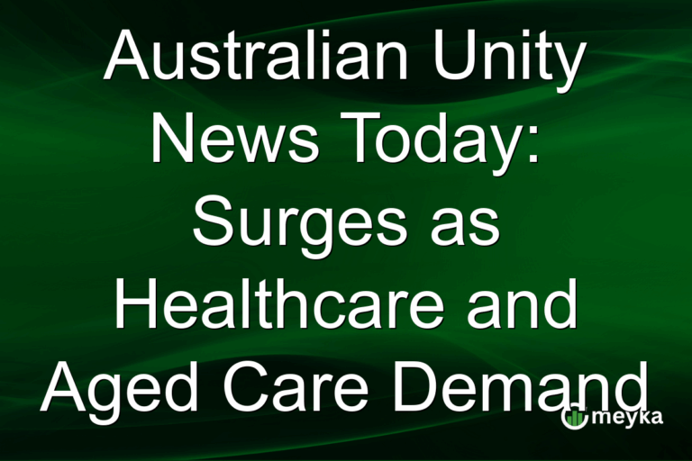 Australian Unity News Today: Surges as Healthcare and Aged Care Demand