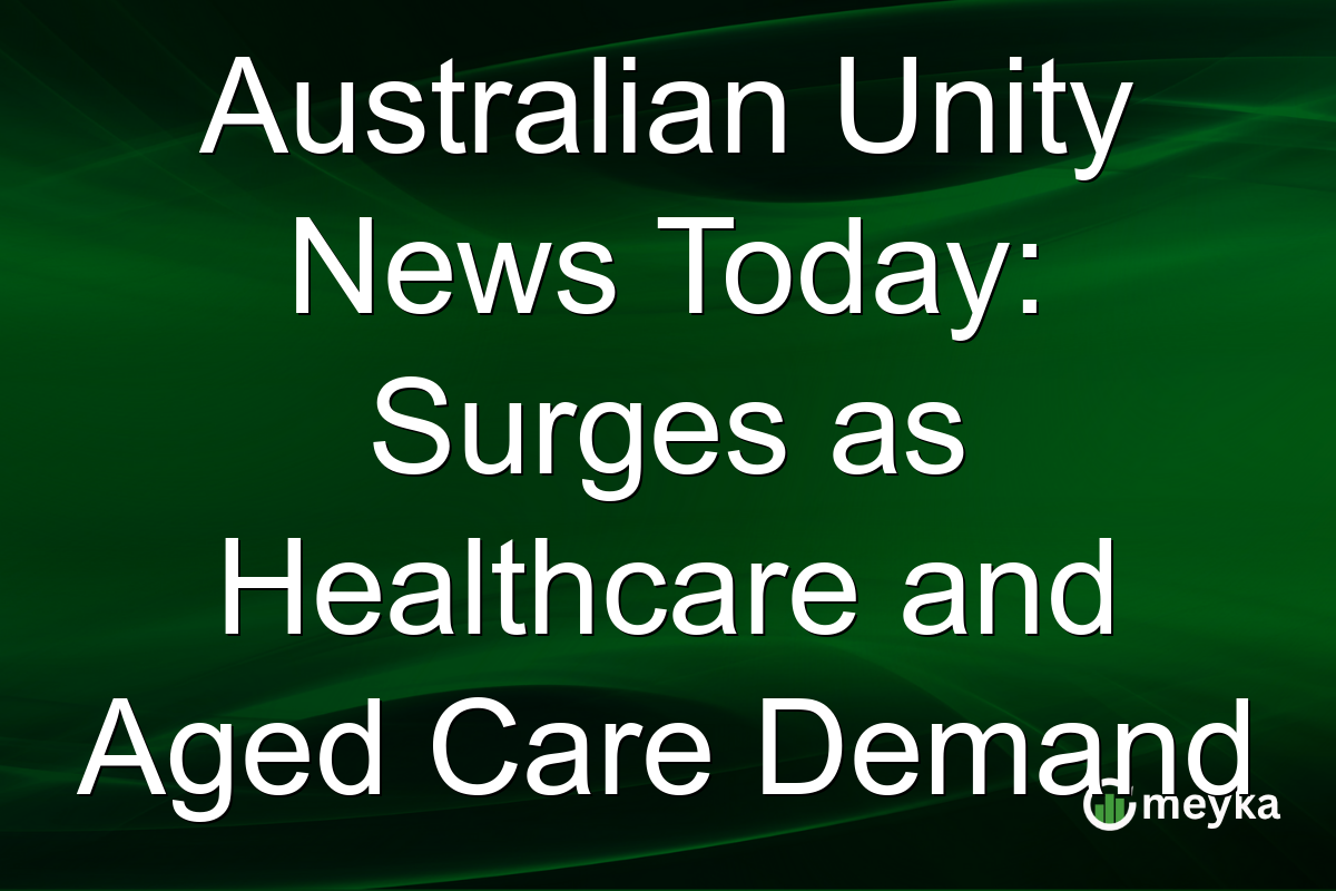 Australian Unity News Today: Surges as Healthcare and Aged Care Demand