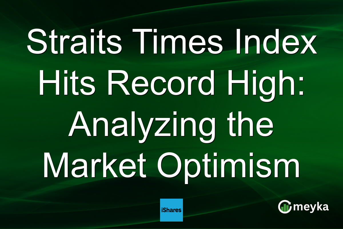 Straits Times Index Hits Record High: Analyzing the Market Optimism