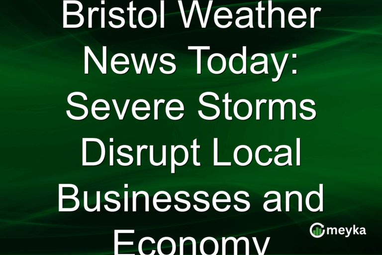 Bristol Weather News Today: Severe Storms Disrupt Local Businesses and Economy