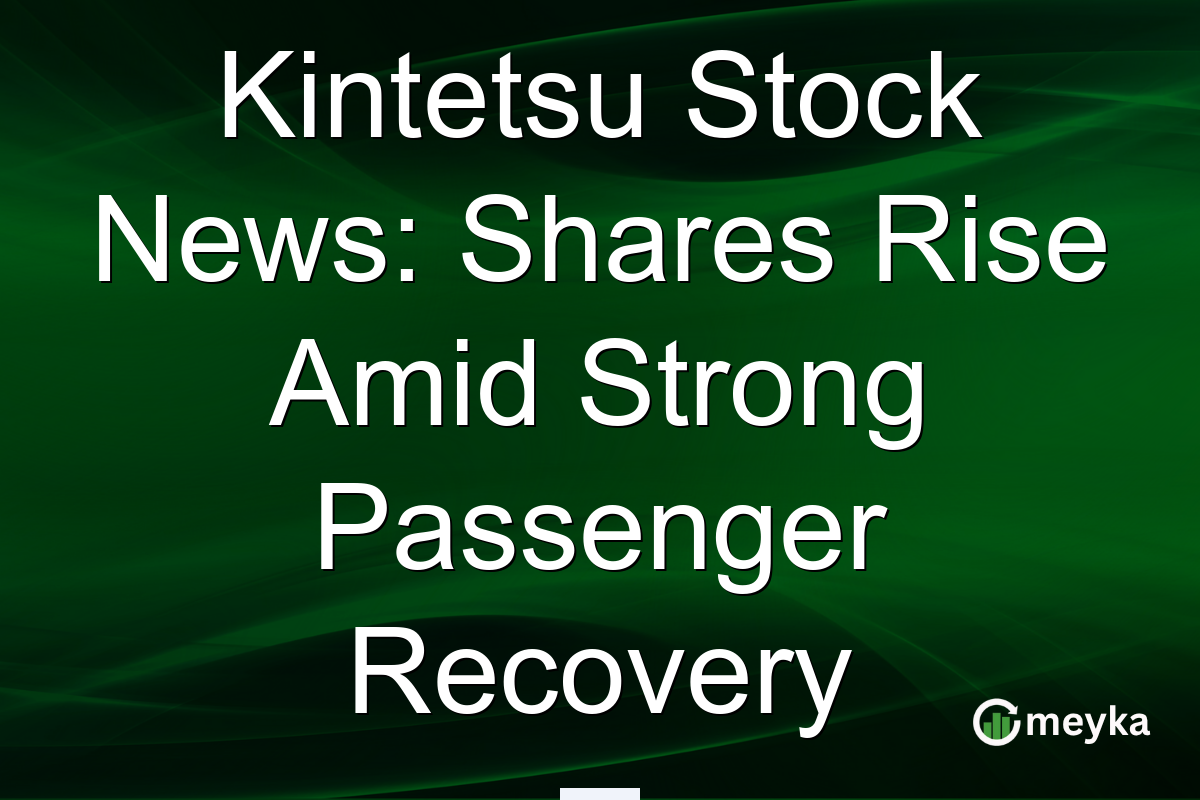 Kintetsu Stock News: Shares Rise Amid Strong Passenger Recovery