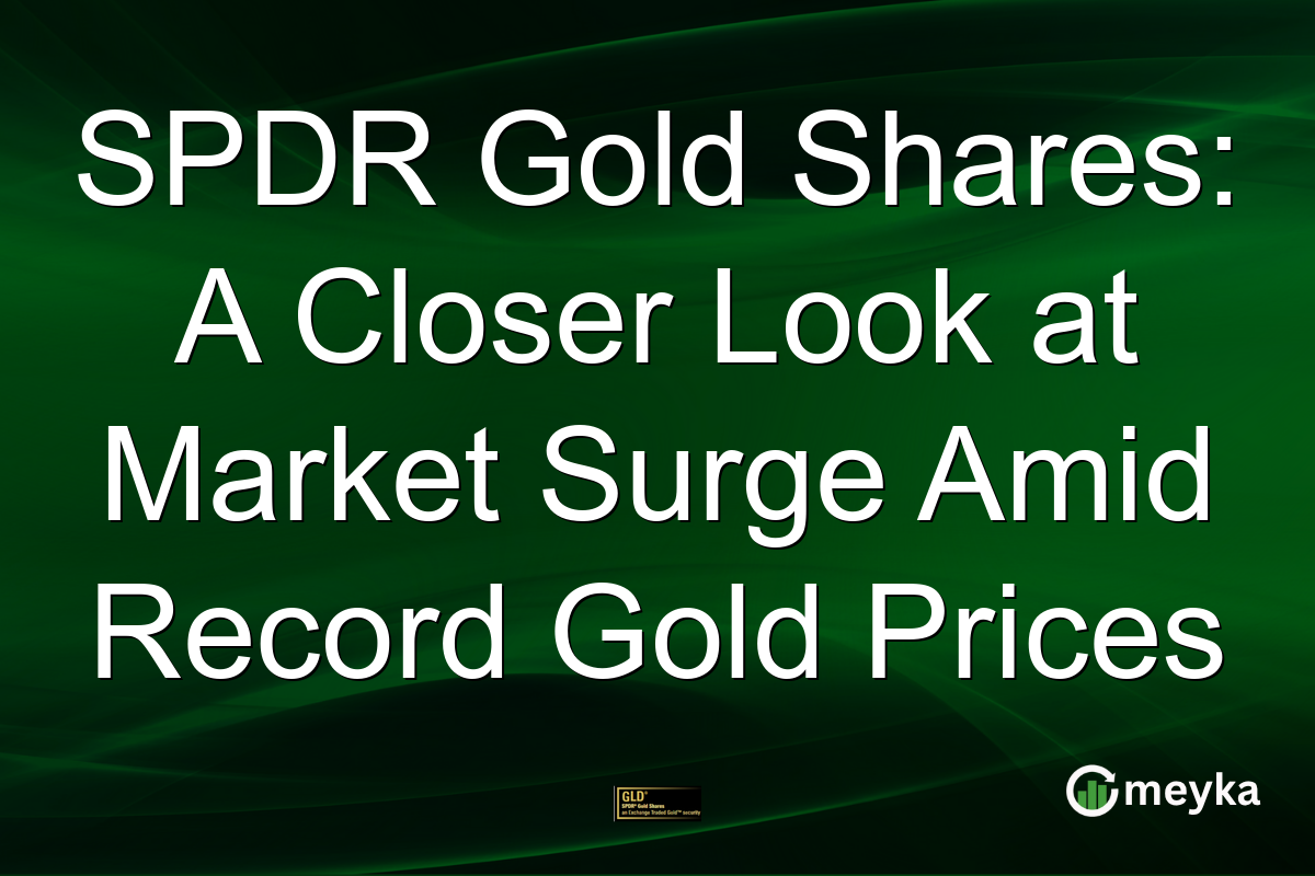SPDR Gold Shares: A Closer Look at Market Surge Amid Record Gold Prices