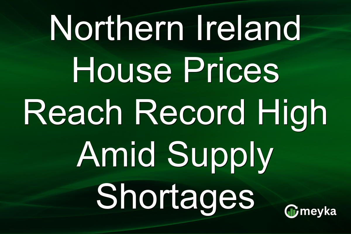 Northern Ireland House Prices Reach Record High Amid Supply Shortages