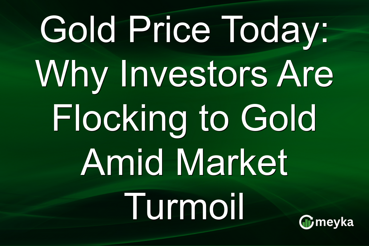 Gold Price Today: Why Investors Are Flocking to Gold Amid Market Turmoil