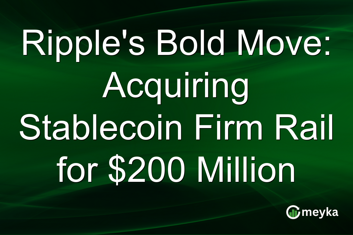 Ripple's Bold Move: Acquiring Stablecoin Firm Rail for $200 Million