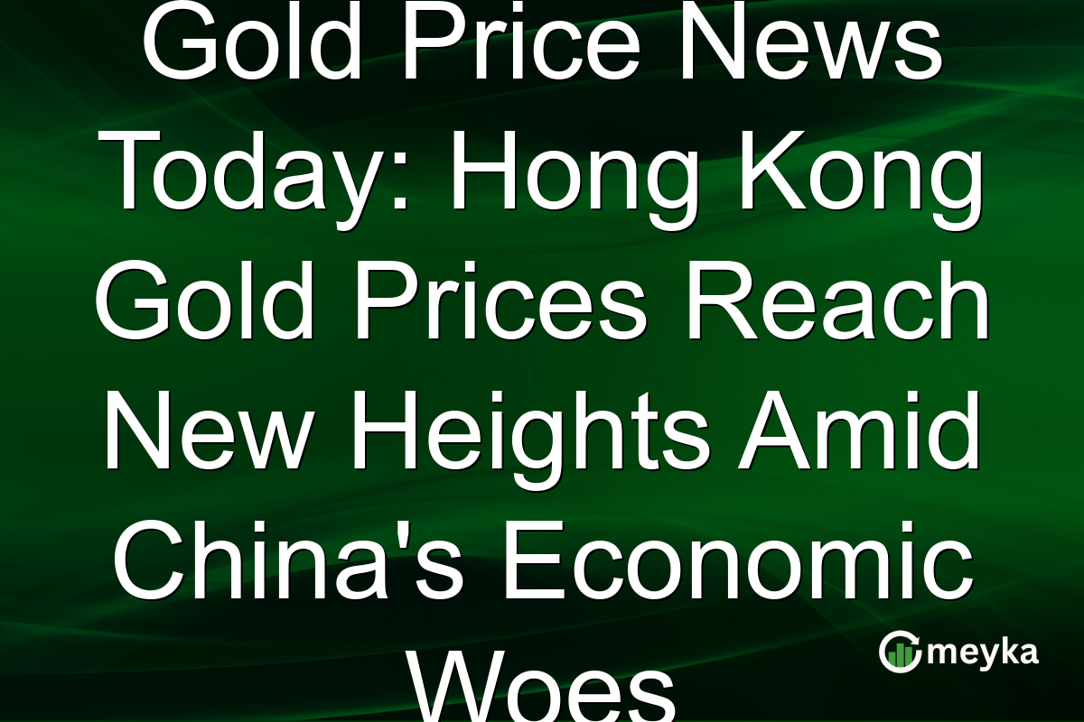 Gold Price News Today: Hong Kong Gold Prices Reach New Heights Amid China's Economic Woes