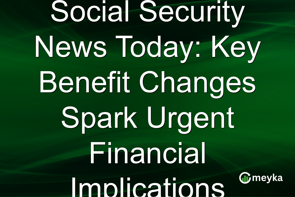 Social Security News Today: Key Benefit Changes Spark Urgent Financial Implications
