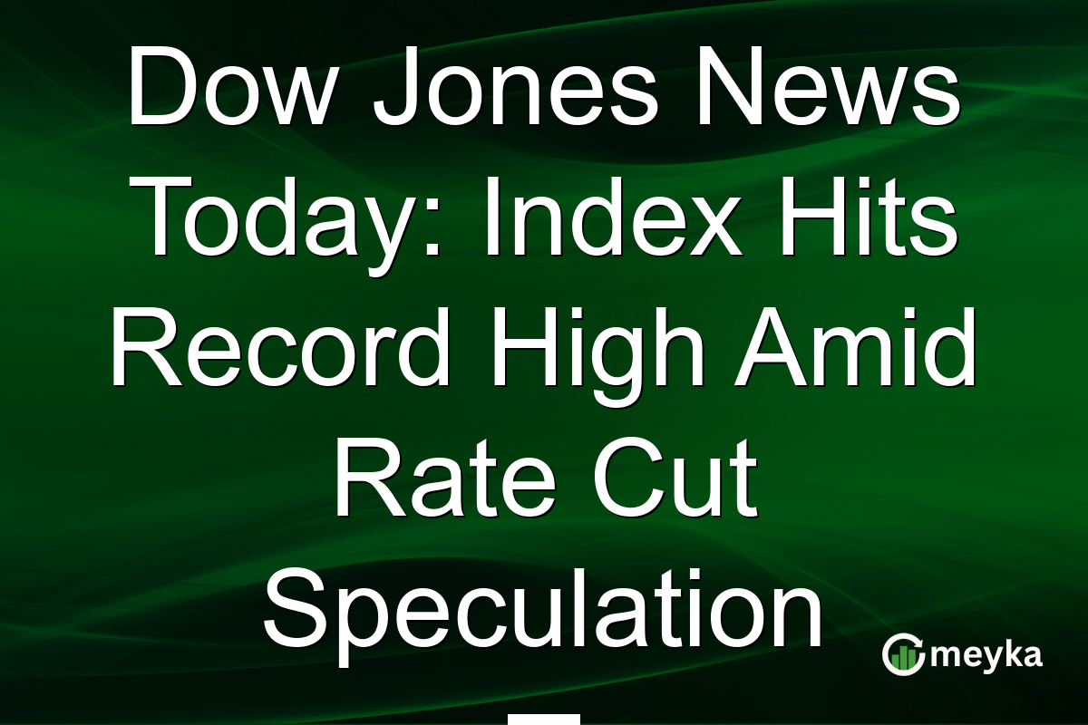 Dow Jones News Today: Index Hits Record High Amid Rate Cut Speculation