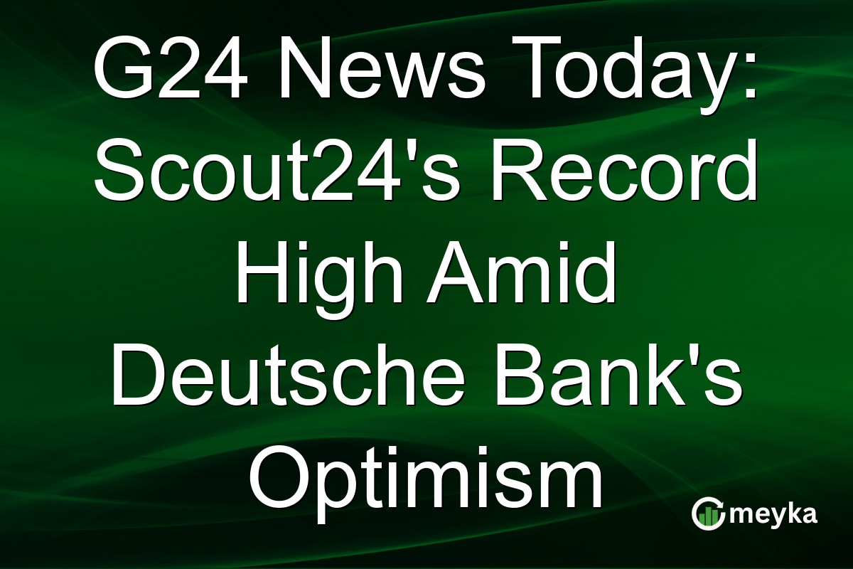G24 News Today: Scout24's Record High Amid Deutsche Bank's Optimism