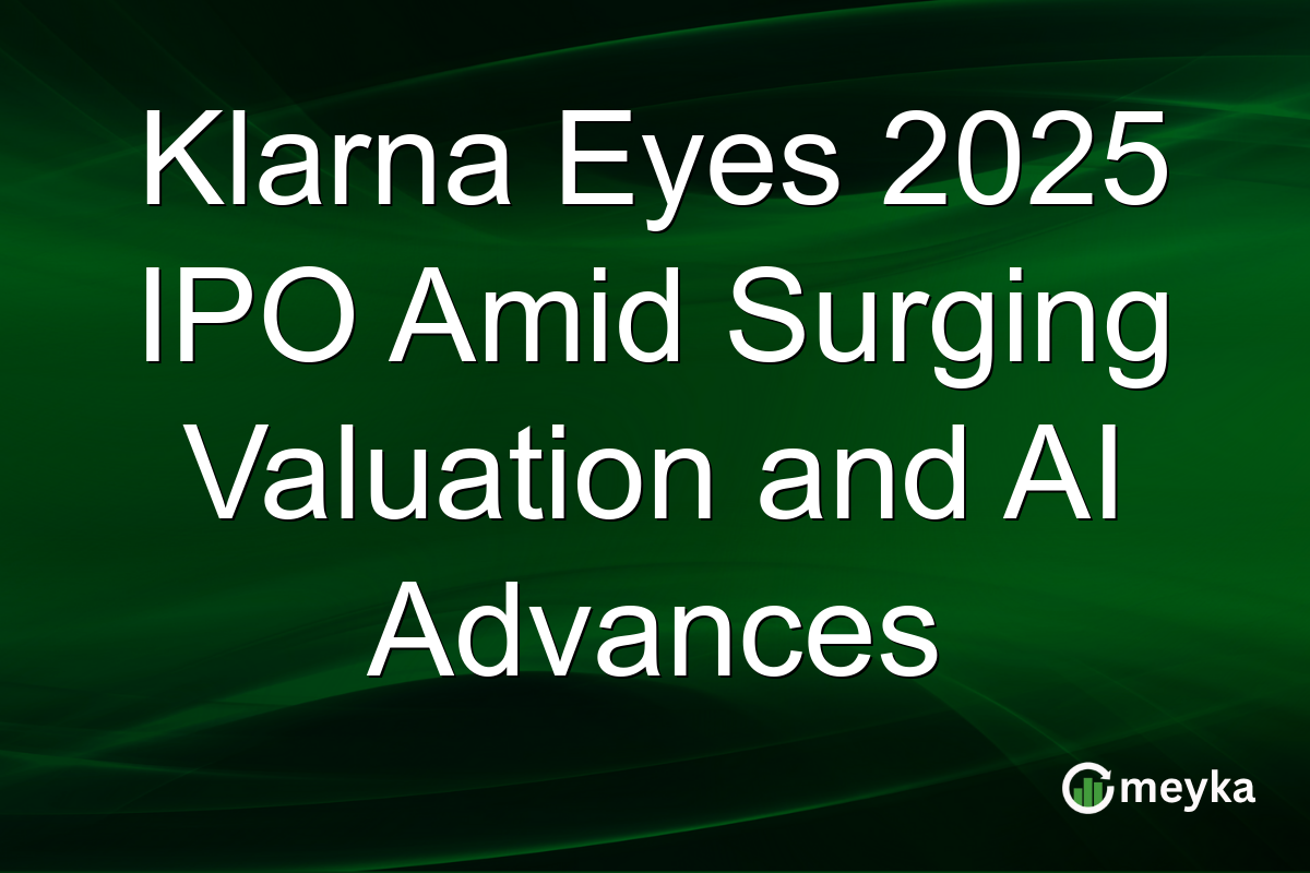 Klarna Eyes 2025 IPO Amid Surging Valuation and AI Advances