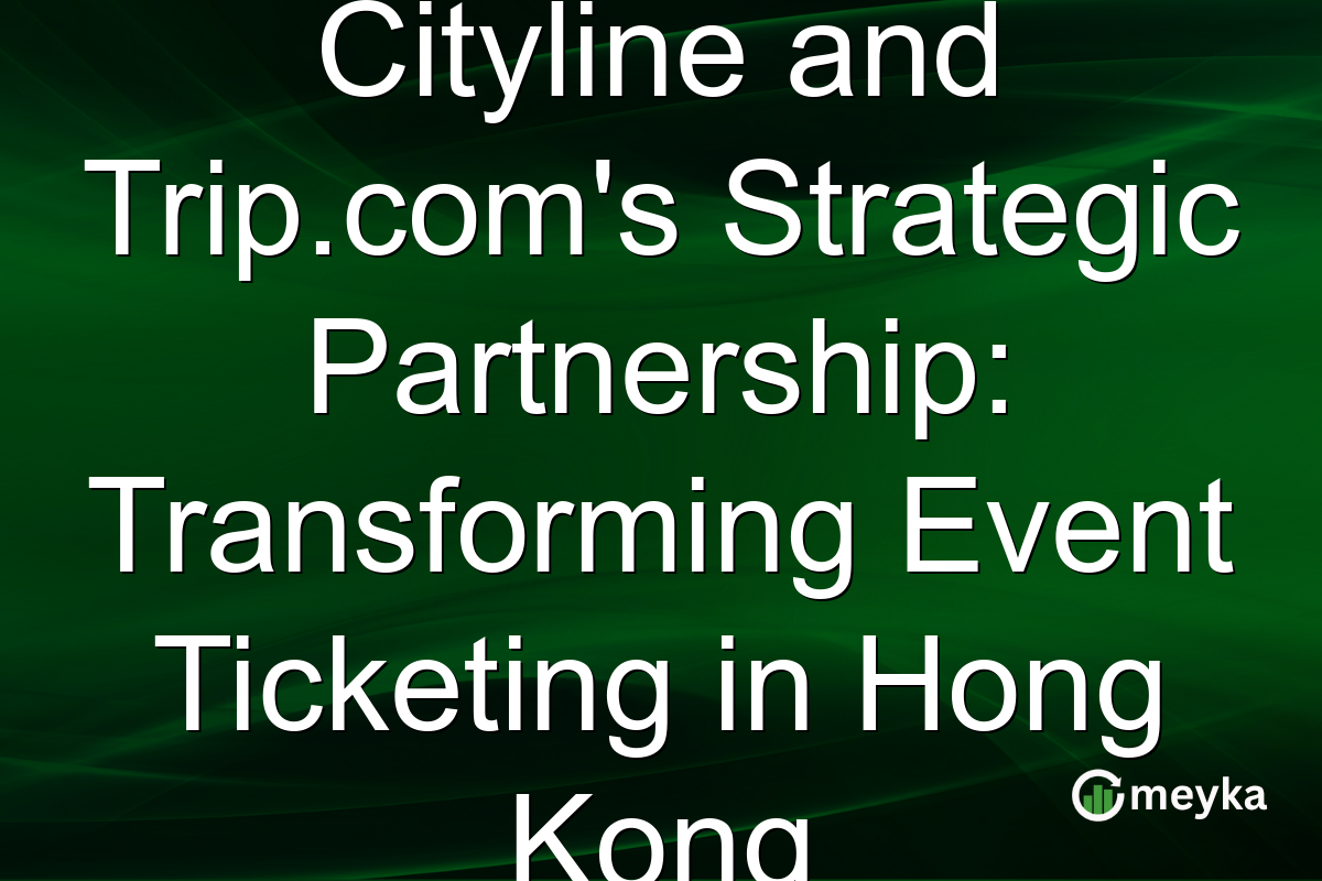 Cityline and Trip.com's Strategic Partnership: Transforming Event Ticketing in Hong Kong