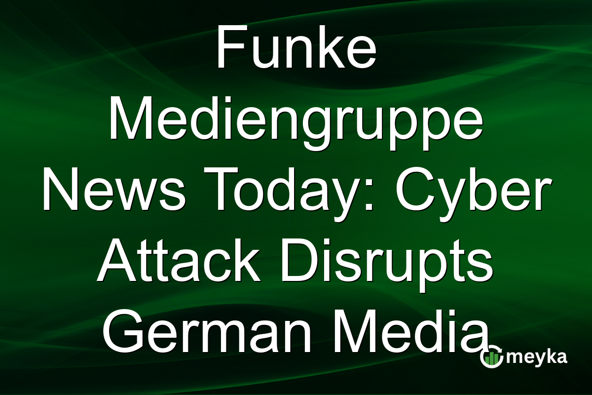 Funke Mediengruppe News Today: Cyber Attack Disrupts German Media