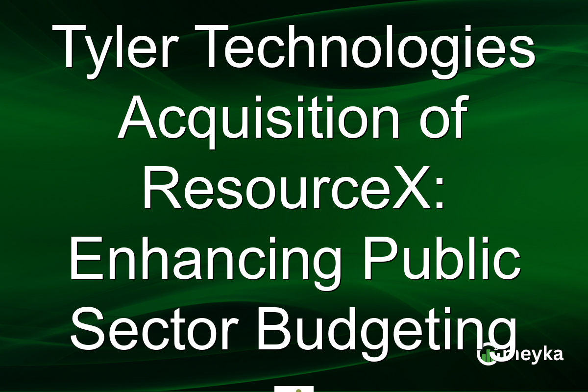 Tyler Technologies Acquisition of ResourceX: Enhancing Public Sector Budgeting