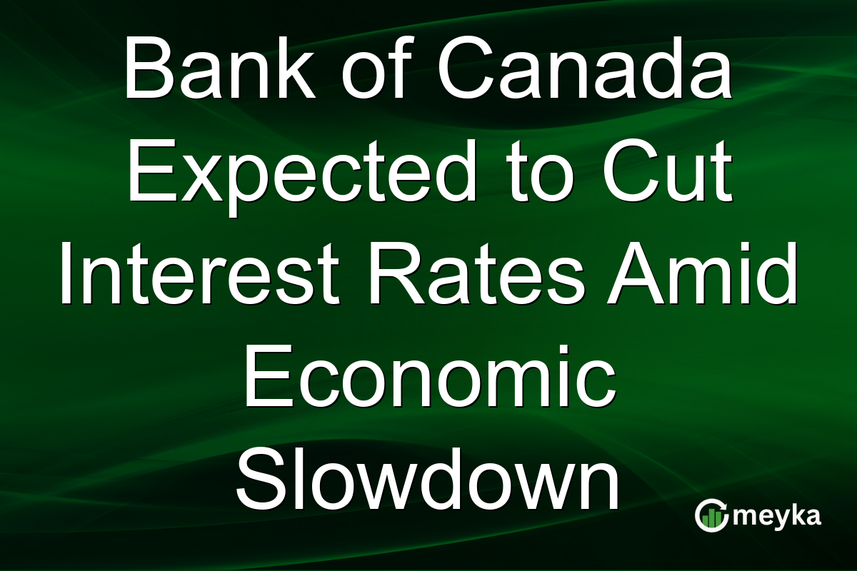 Bank of Canada Expected to Cut Interest Rates Amid Economic Slowdown