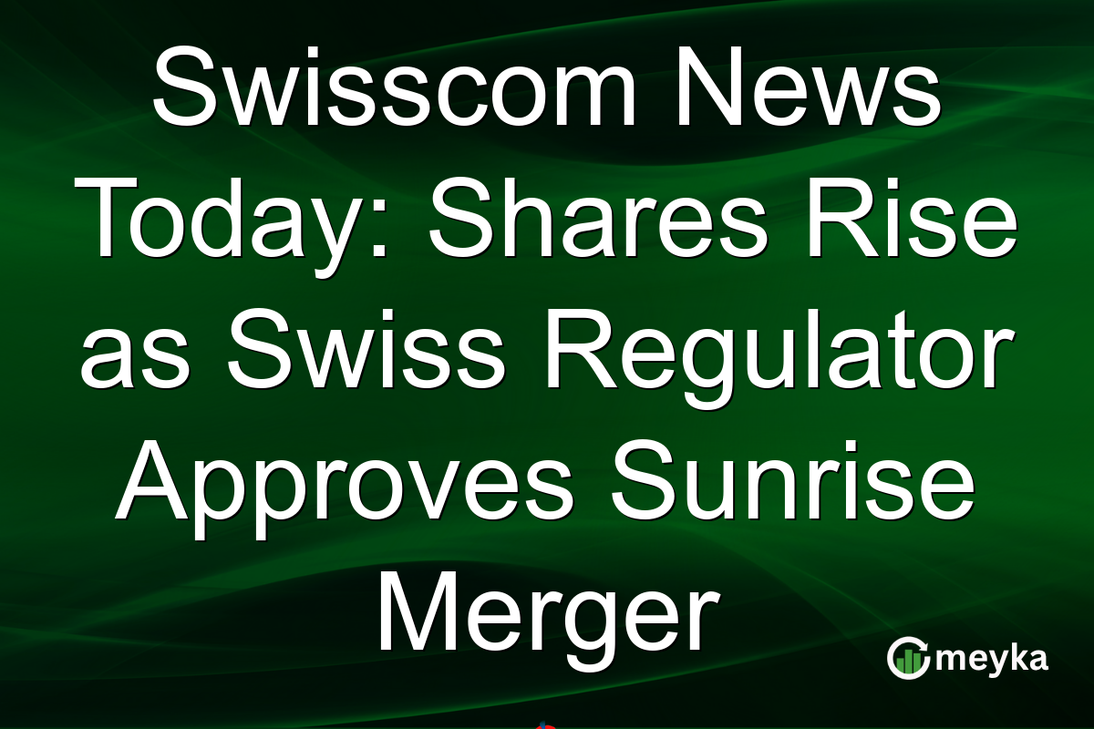 Swisscom News Today: Shares Rise as Swiss Regulator Approves Sunrise Merger