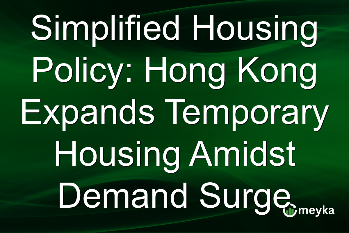 Simplified Housing Policy: Hong Kong Expands Temporary Housing Amidst Demand Surge