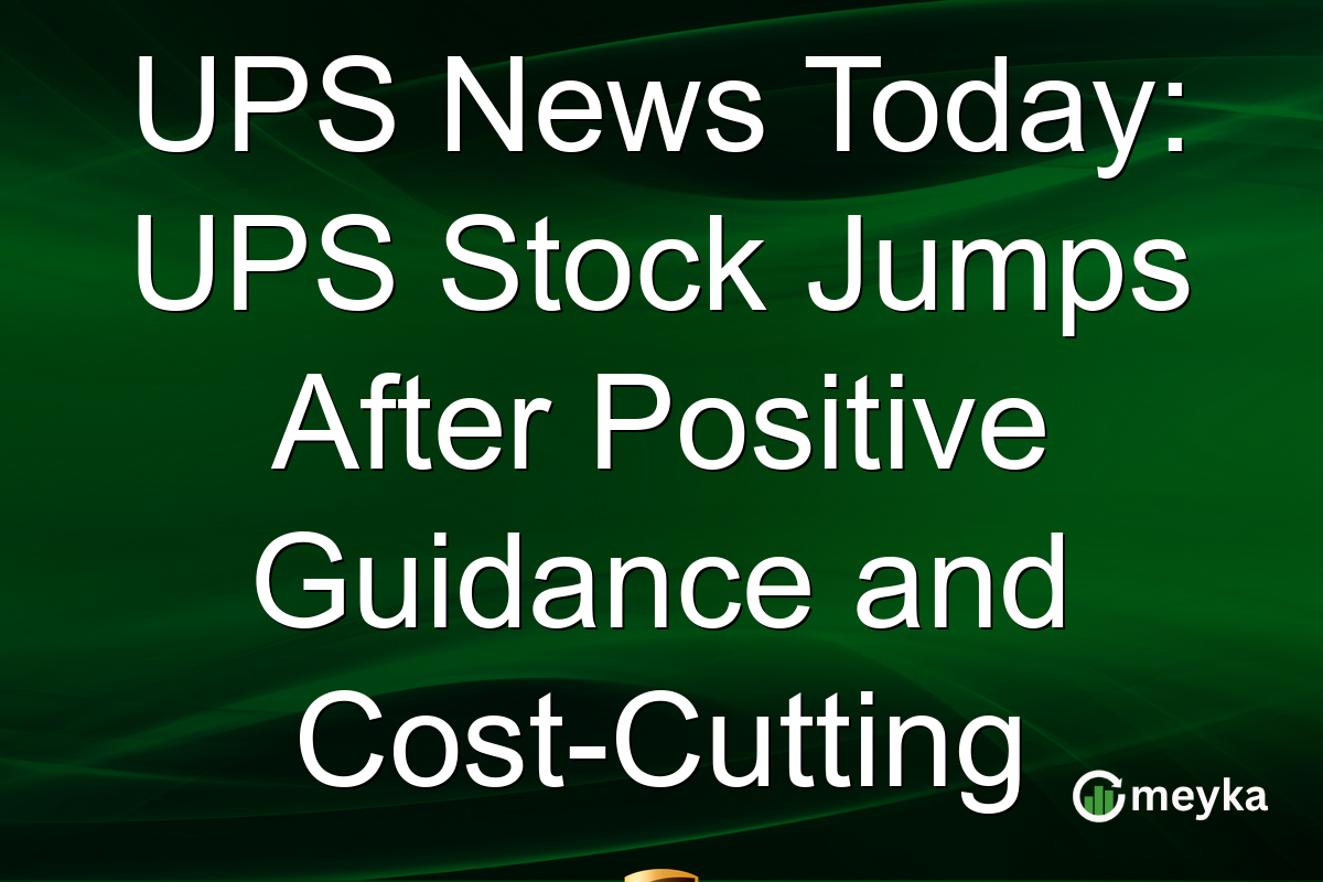 UPS News Today: UPS Stock Jumps After Positive Guidance and Cost-Cutting