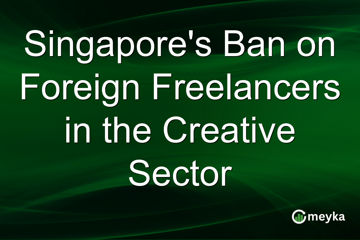 Singapore's Ban on Foreign Freelancers in the Creative Sector