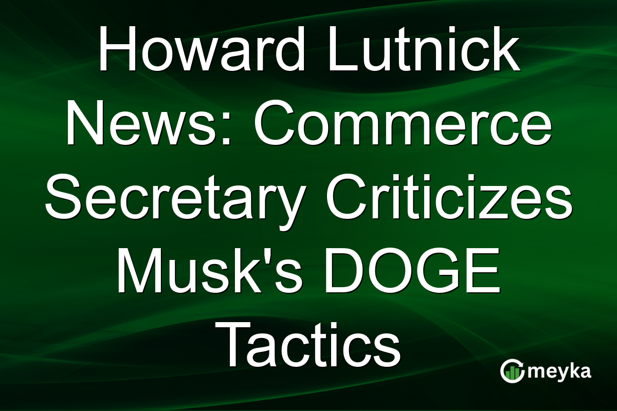 Howard Lutnick News: Commerce Secretary Criticizes Musk's DOGE Tactics