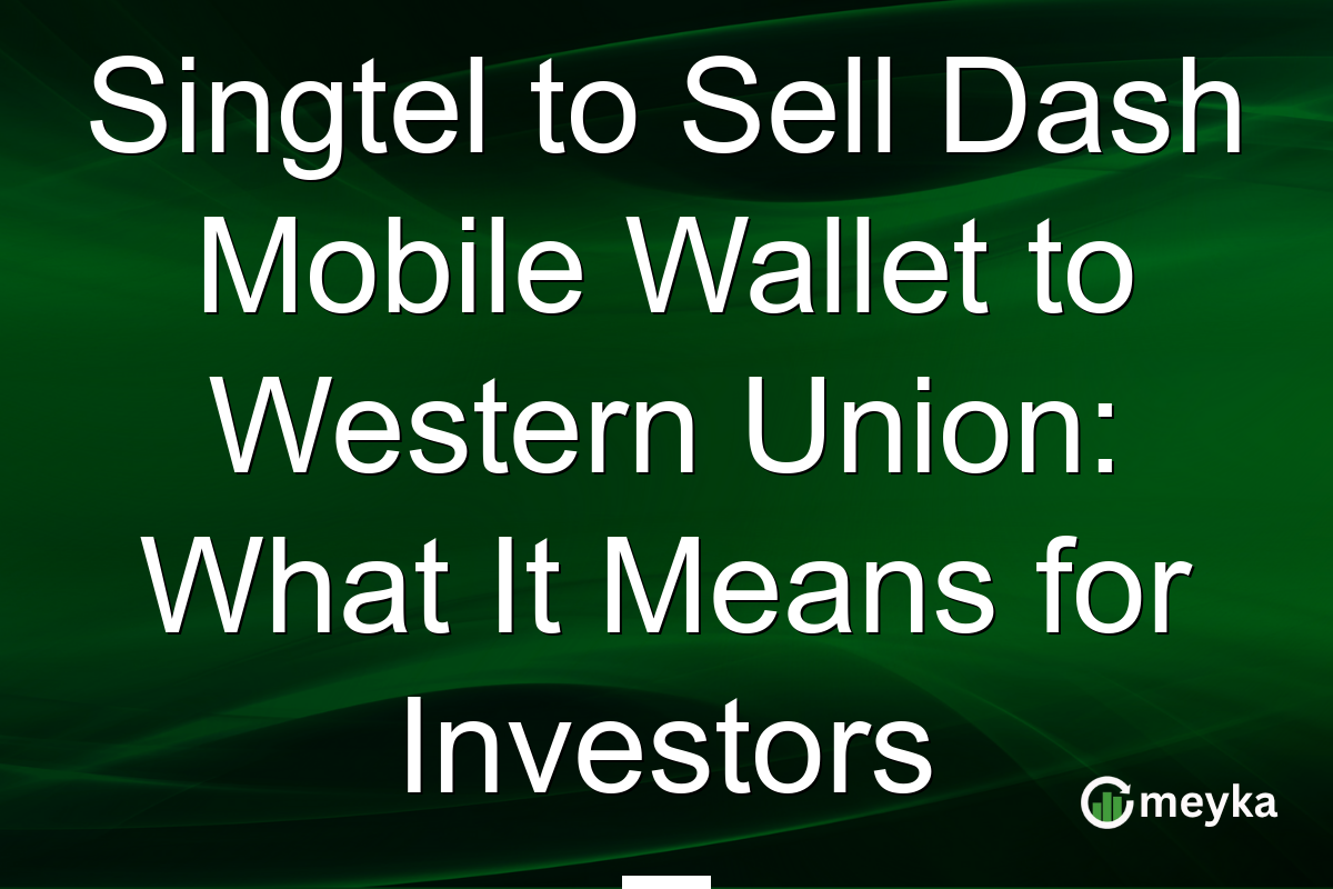 Singtel to Sell Dash Mobile Wallet to Western Union: What It Means for Investors