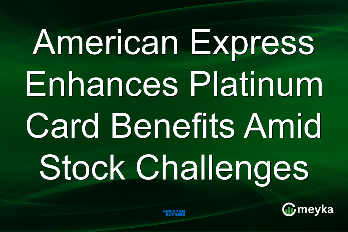 American Express Enhances Platinum Card Benefits Amid Stock Challenges