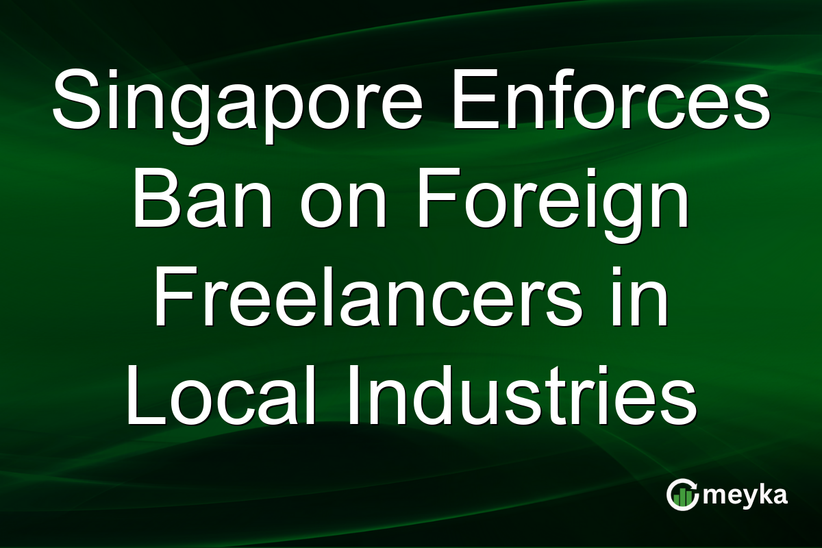 Singapore Enforces Ban on Foreign Freelancers in Local Industries