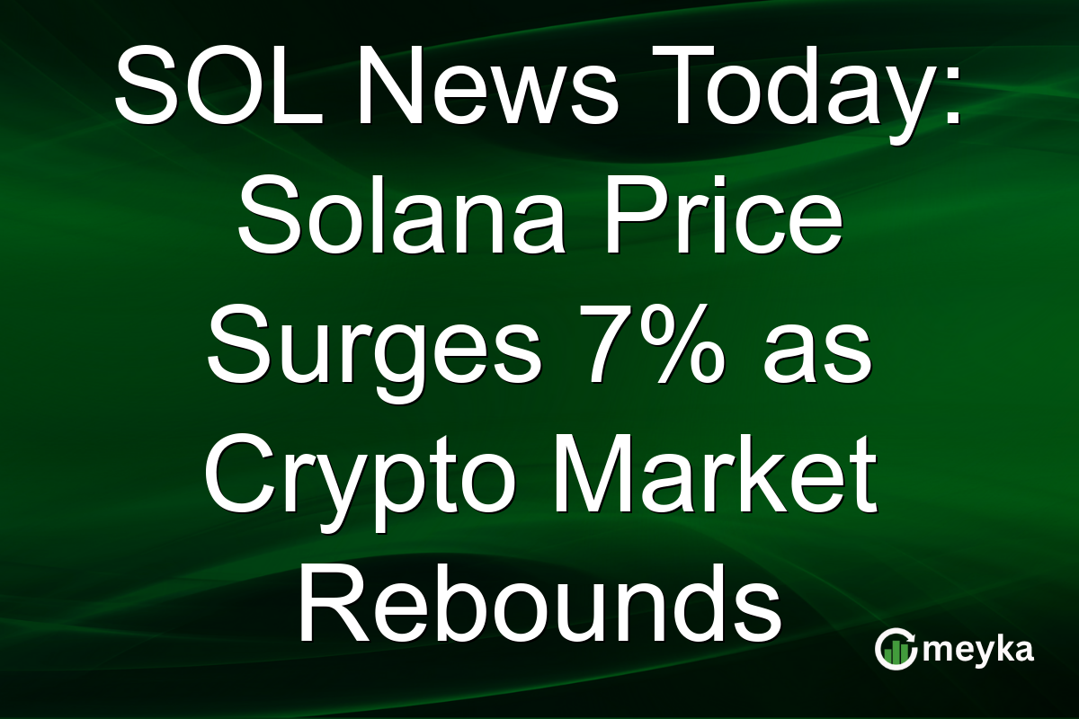 SOL News Today: Solana Price Surges 7% as Crypto Market Rebounds
