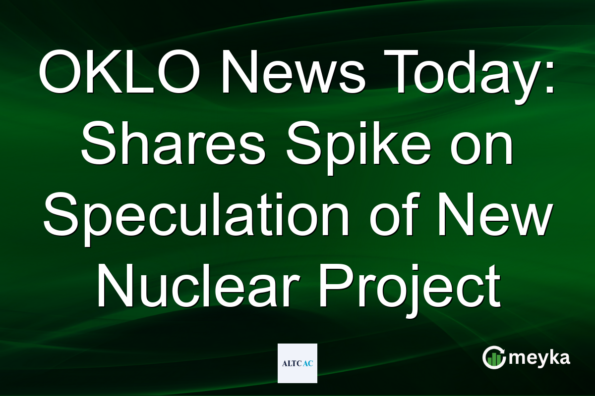 OKLO News Today: Shares Spike on Speculation of New Nuclear Project