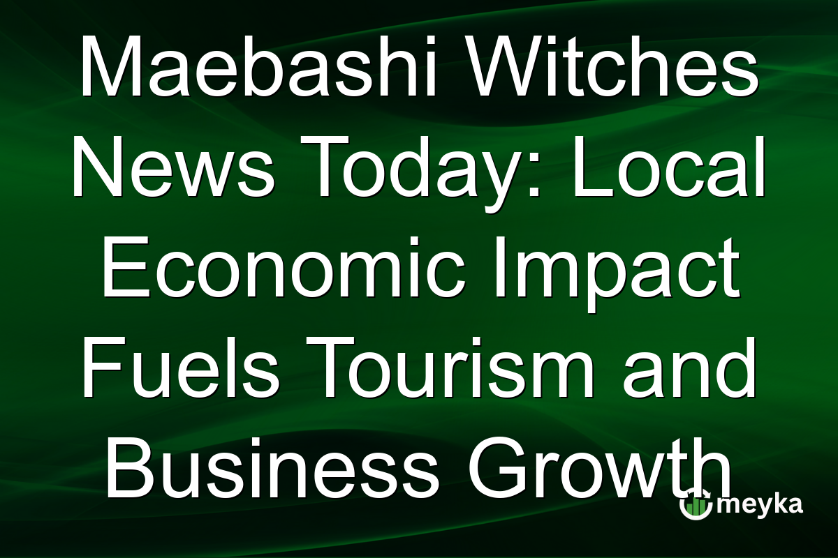 Maebashi Witches News Today: Local Economic Impact Fuels Tourism and Business Growth