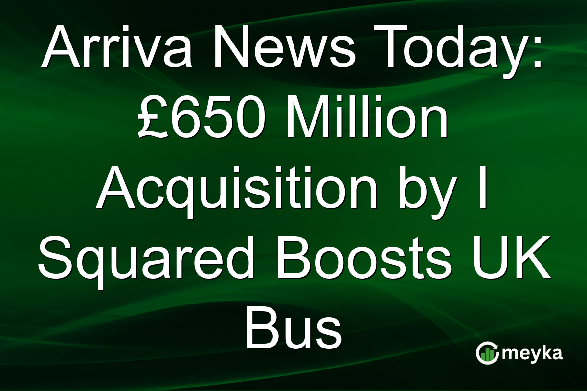 Arriva News Today: £650 Million Acquisition by I Squared Boosts UK Bus