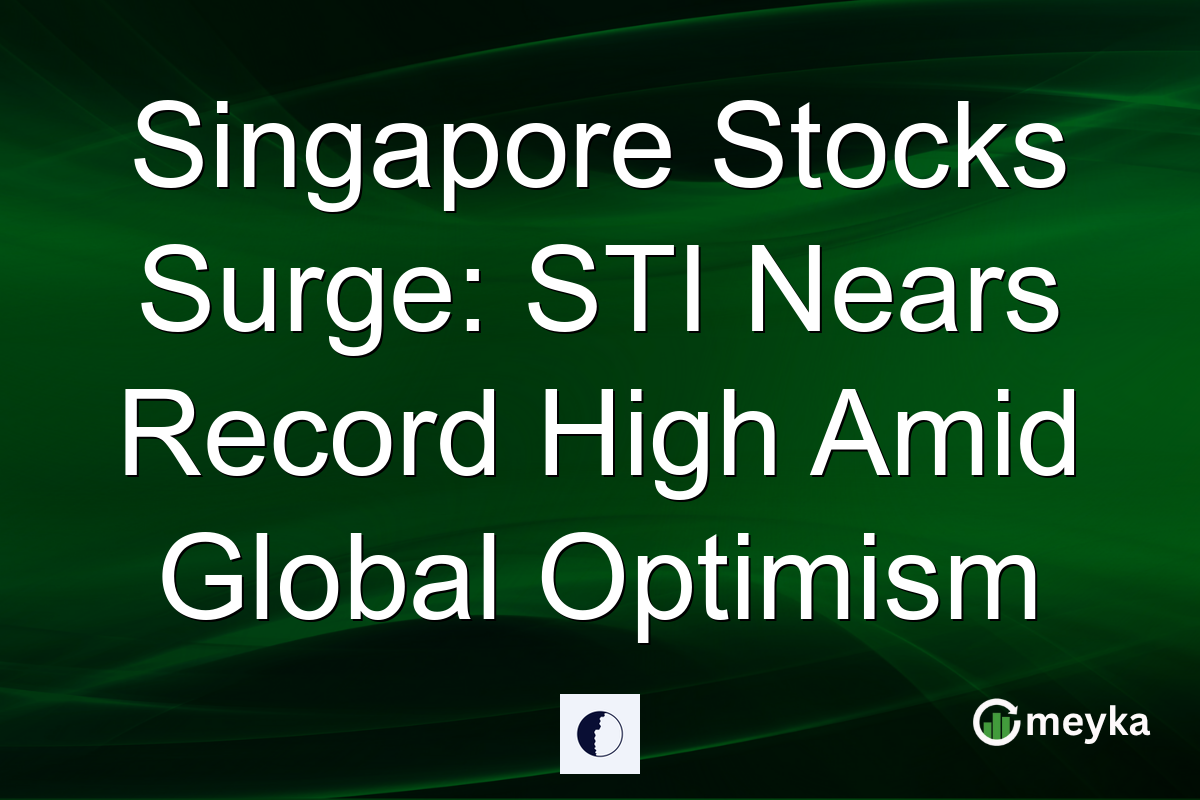 Singapore Stocks Surge: STI Nears Record High Amid Global Optimism