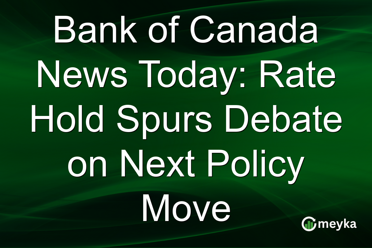 Bank of Canada News Today: Rate Hold Spurs Debate on Next Policy Move
